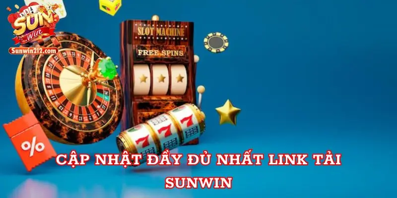 Cập nhật đầy đủ nhất link tải Sunwin