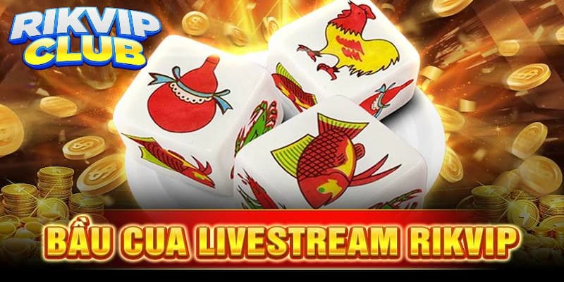 Khám phá về tựa game live bầu cua Rikvip