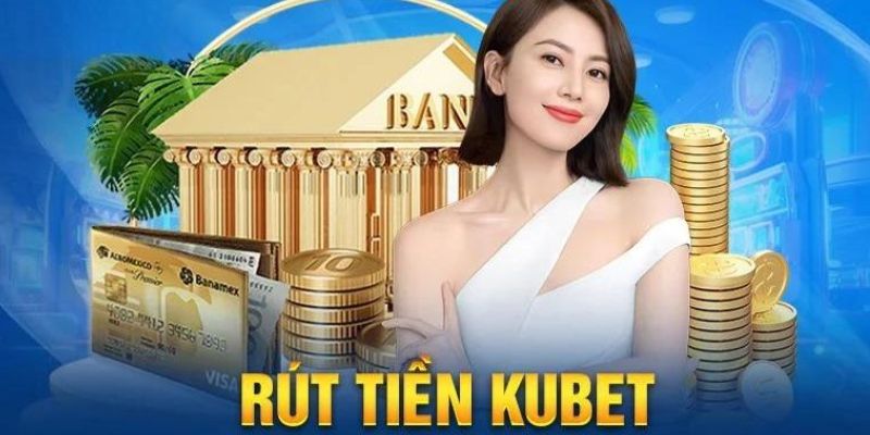 rút tiền Kubet