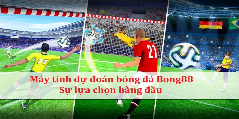 Siêu máy tính dự đoán tỷ số đêm nay Bong88