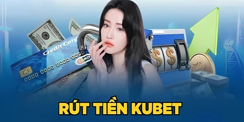 Rút tiền Kubet